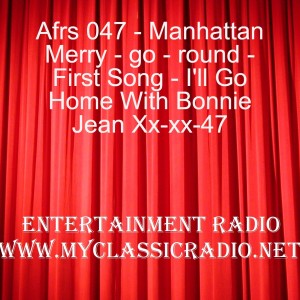 Afrs 047 - Manhattan Merry - go - round - First Song - I’ll Go Home With Bonnie Jean Xx-xx-47