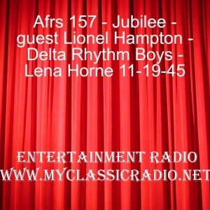 Afrs 157 - Jubilee - guest Lionel Hampton - Delta Rhythm Boys - Lena Horne 11-19-45