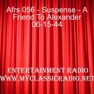 Afrs 056 - Suspense - A Friend To Alexander 06-15-44