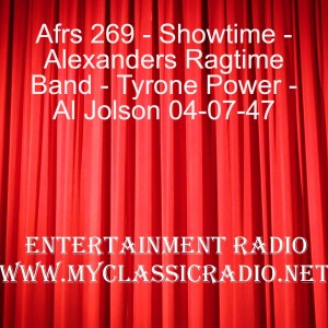 Afrs 269 - Showtime - Alexanders Ragtime Band - Tyrone Power - Al Jolson 04-07-47