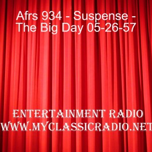 Afrs 934 - Suspense - The Big Day 05-26-57