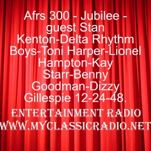 Afrs 300 - Jubilee - guest Stan Kenton-Delta Rhythm Boys-Toni Harper-Lionel Hampton-Kay Starr-Benny Goodman-Dizzy Gillespie 12-24-48.
