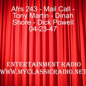 Afrs 243 - Mail Call - Tony Martin - Dinah Shore - Dick Powell 04-23-47