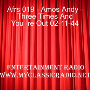 Afrs 019 - Amos Andy - Three Times And You_re Out 02-11-44