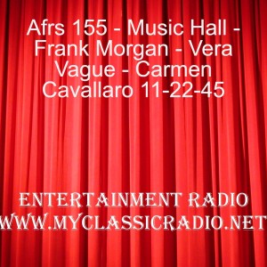 Afrs 155 - Music Hall - Frank Morgan - Vera Vague - Carmen Cavallaro 11-22-45