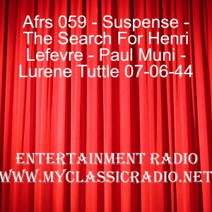 Afrs 059 - Suspense - The Search For Henri Lefevre - Paul Muni - Lurene Tuttle 07-06-44