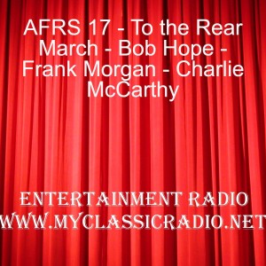 AFRS 17 - To the Rear March - Bob Hope - Frank Morgan - Charlie McCarthy