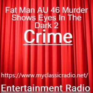 Fat Man AU 46 Murder Shows Eyes In The Dark 2