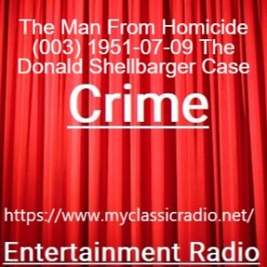 The Man From Homicide (003) 1951-07-09 The Donald Shellbarger Case