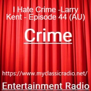 I Hate Crime -Larry Kent - Episode 44 (AU)