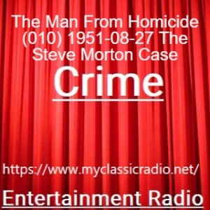 The Man From Homicide (010) 1951-08-27 The Steve Morton Case