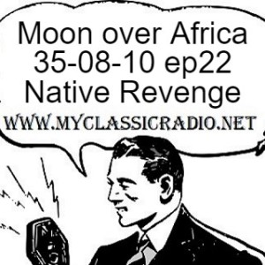 Moon over Africa 35-08-10 ep22 Native Revenge