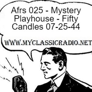 Afrs 025 - Mystery Playhouse - Fifty Candles 07-25-44