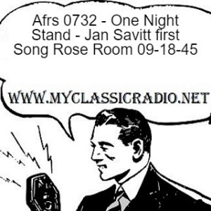 Afrs 0732 - One Night Stand - Jan Savitt first Song Rose Room 09-18-45