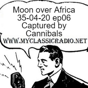 Moon over Africa 35-04-20 ep06 Captured by Cannibals