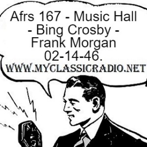 Afrs 167 - Music Hall - Bing Crosby - Frank Morgan 02-14-46.