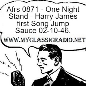 Afrs 0871 - One Night Stand - Harry James first Song Jump Sauce 02-10-46.