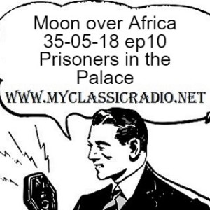 Moon over Africa 35-05-18 ep10 Prisoners in the Palace