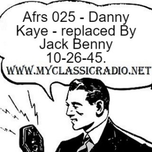 Afrs 025 - Danny Kaye - replaced By Jack Benny 10-26-45.