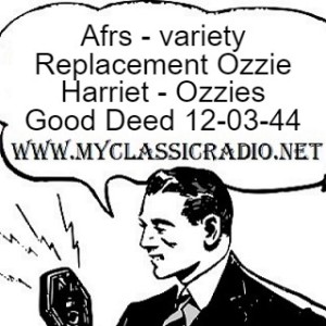 Afrs - variety Replacement Ozzie Harriet - Ozzies Good Deed 12-03-44