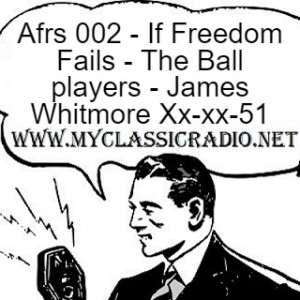 Afrs 002 - If Freedom Fails - The Ball players - James Whitmore Xx-xx-51