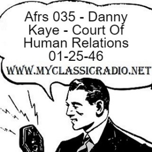 Afrs 035 - Danny Kaye - Court Of Human Relations 01-25-46