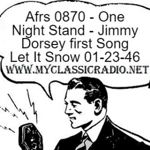 Afrs 0870 - One Night Stand - Jimmy Dorsey first Song Let It Snow 01-23-46