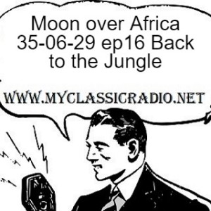 Moon over Africa 35-06-29 ep16 Back to the Jungle