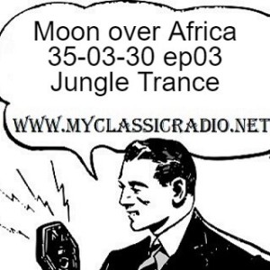 Moon over Africa 35-03-30 ep03 Jungle Trance