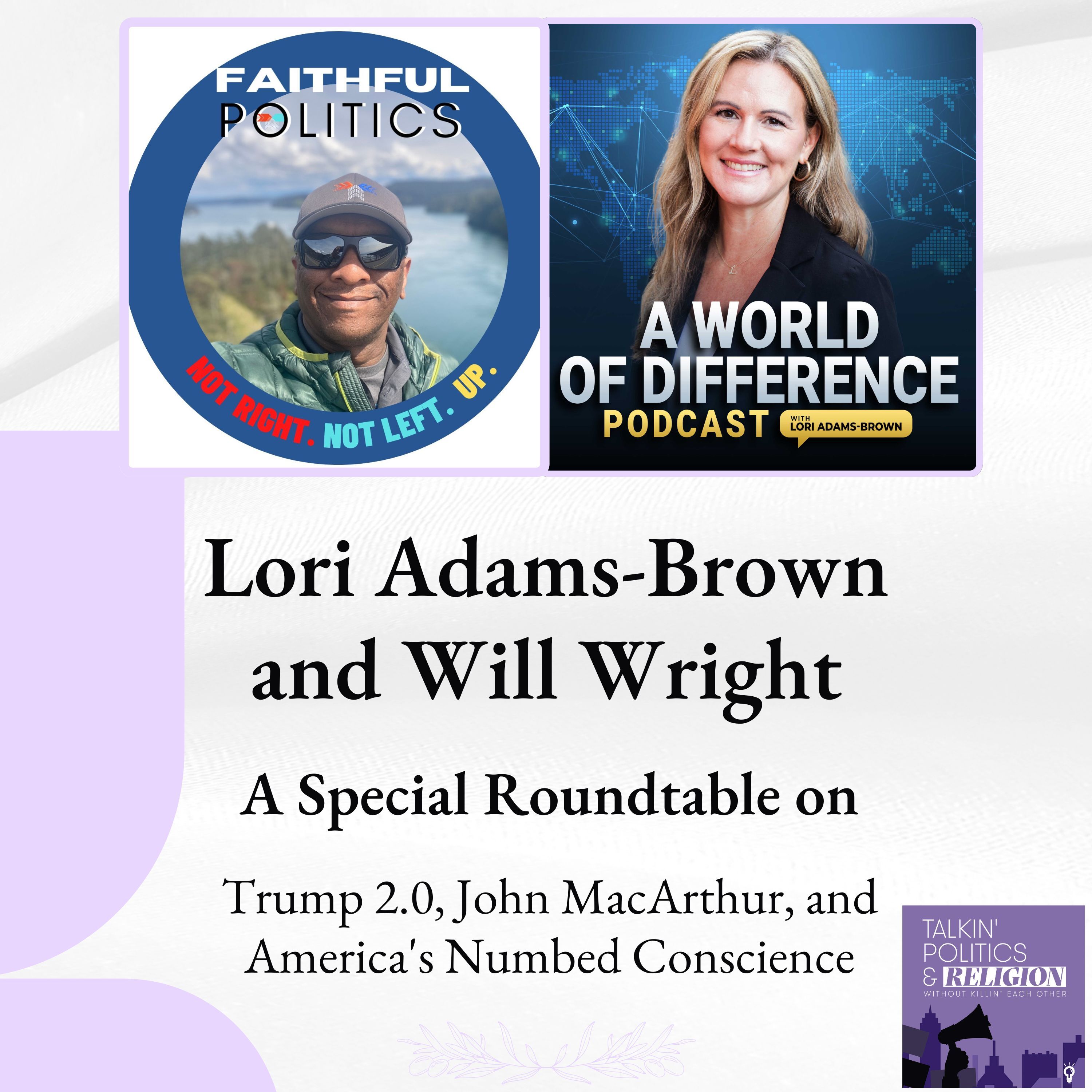 Special Roundtable with Lori Adams-Brown and William Wright: Trump 2.0, John MacArthur, and America’s Numbed Conscience