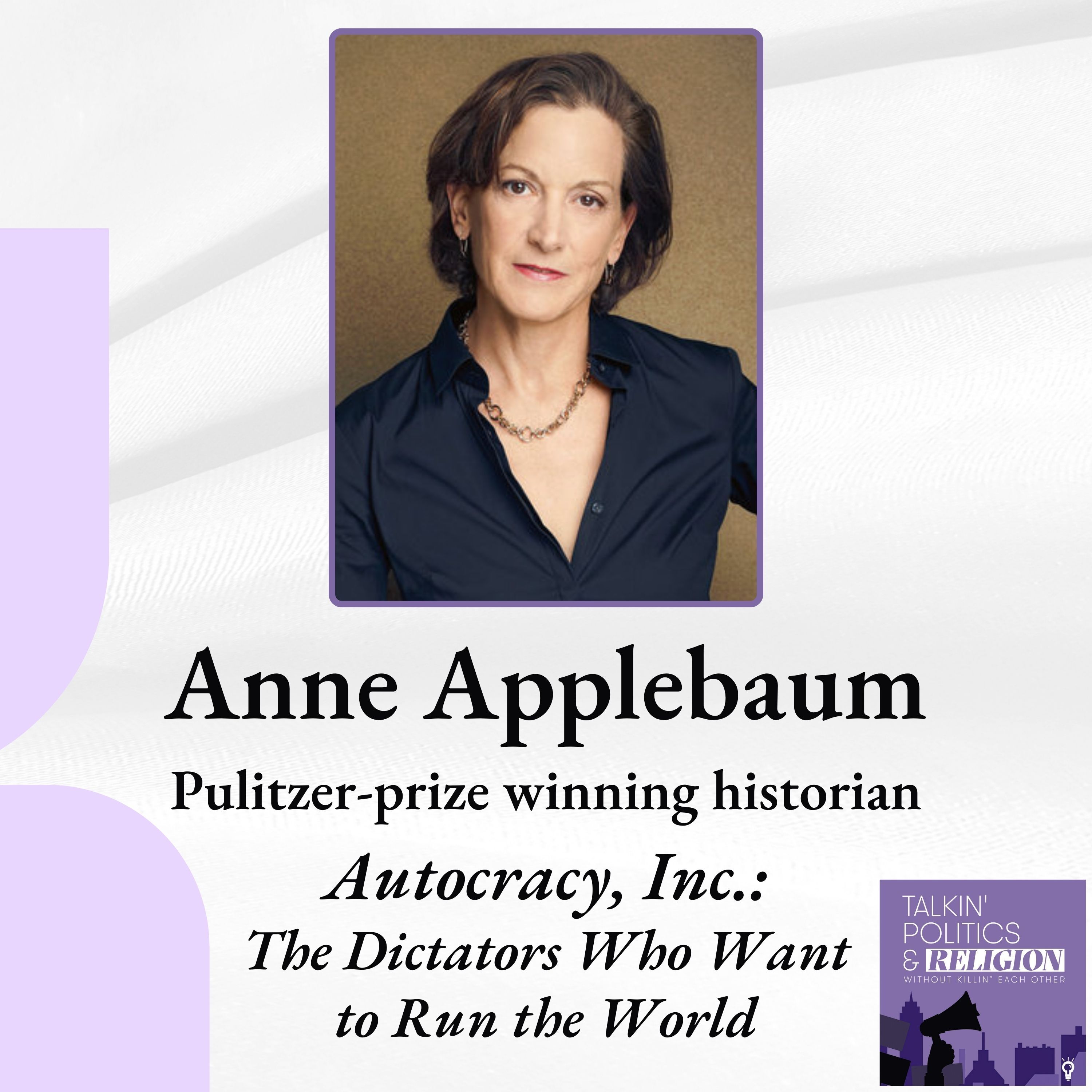 Anne Applebaum, Pulitzer-prize winning historian on AUTOCRACY, INC.: THE DICTATORS WHO WANT TO RUN THE WORLD