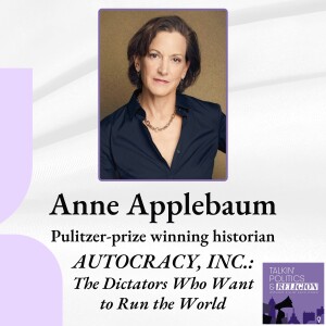 Best of 2024 | Anne Applebaum, Pulitzer-prize winning historian on AUTOCRACY, INC.: THE DICTATORS WHO WANT TO RUN THE WORLD