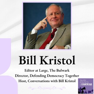 Best of 2024 | Bill Kristol: Director of Defending Democracy Together and Editor at Large at The Bulwark