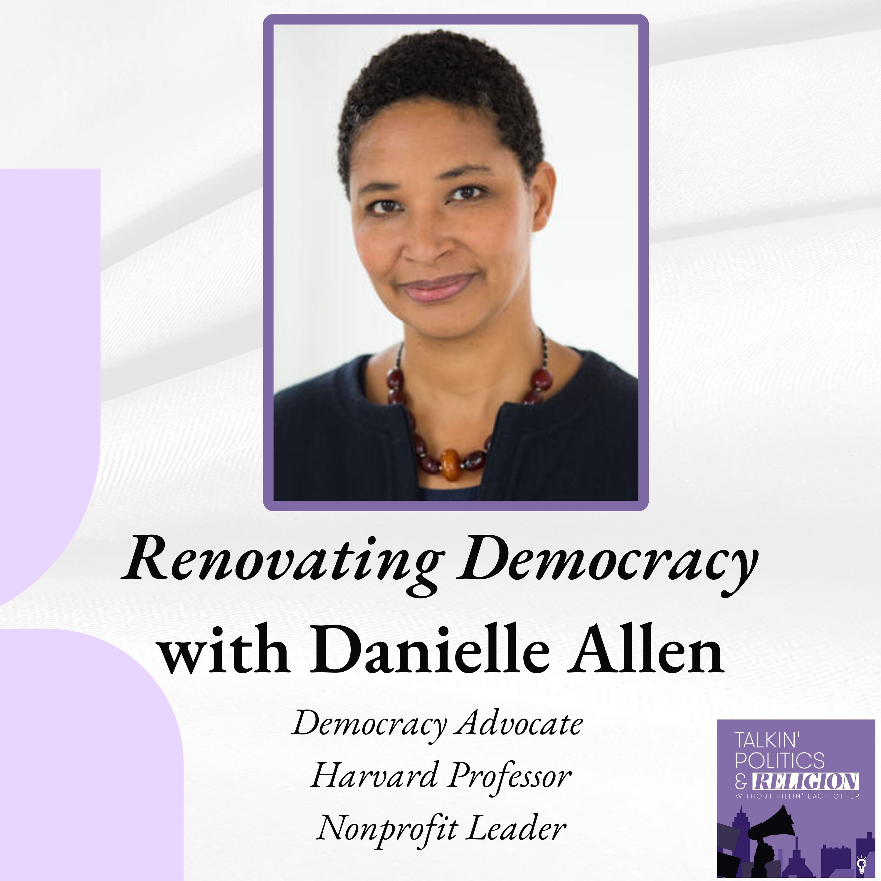 Best of 2024 | Renovating Democracy with Danielle Allen: Democracy Advocate, Harvard Professor and Nonprofit Leader