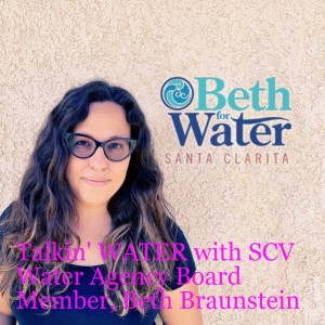 Talkin‘ WATER with SCV Water Agency Board Member, Beth Braunstein