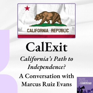 California’s Path to Independence? A Conversation about CalExit with Marcus Ruiz Evans