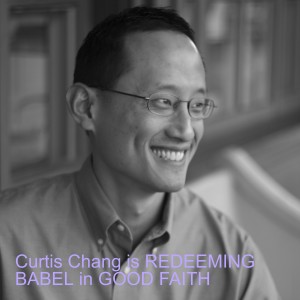 Curtis Chang, of Redeeming Babel and the GOOD FAITH podcast with David French, on institutions, vaccines, anxiety and more