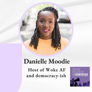 Danielle Moodie, host of Woke AF and democracy-ish on fighting for democracy, preserving your sanity and what it means to be woke