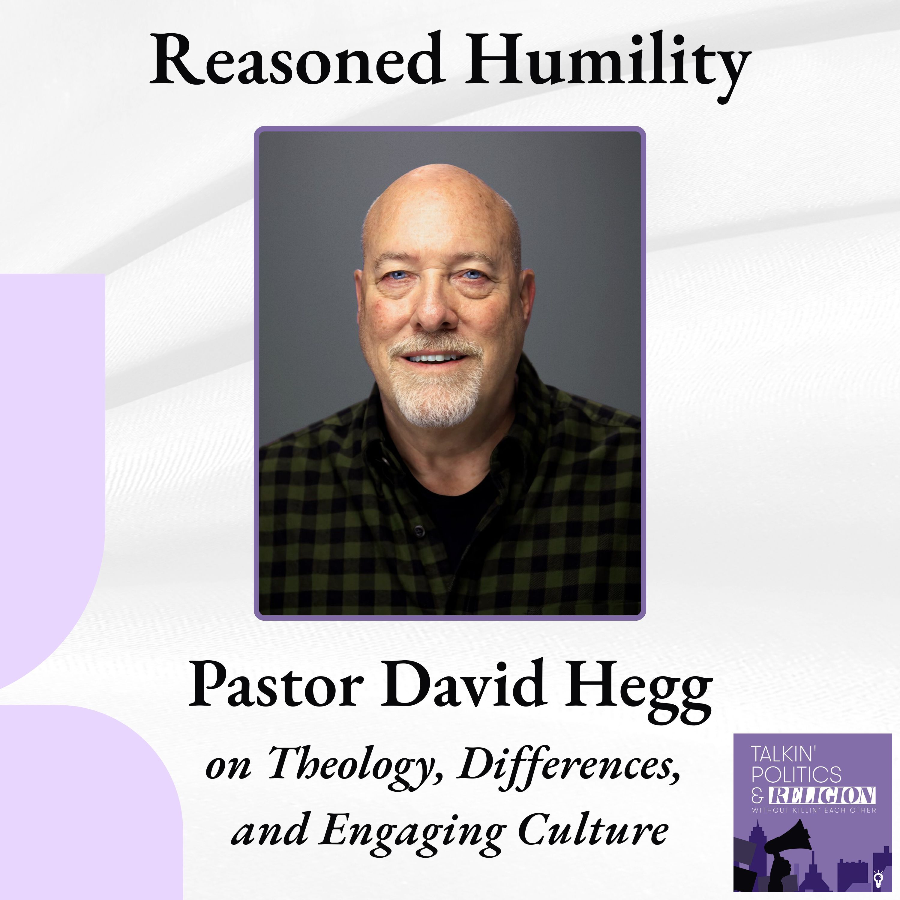 Reasoned Humility: Pastor David Hegg on Theology, Differences, and Engaging Culture