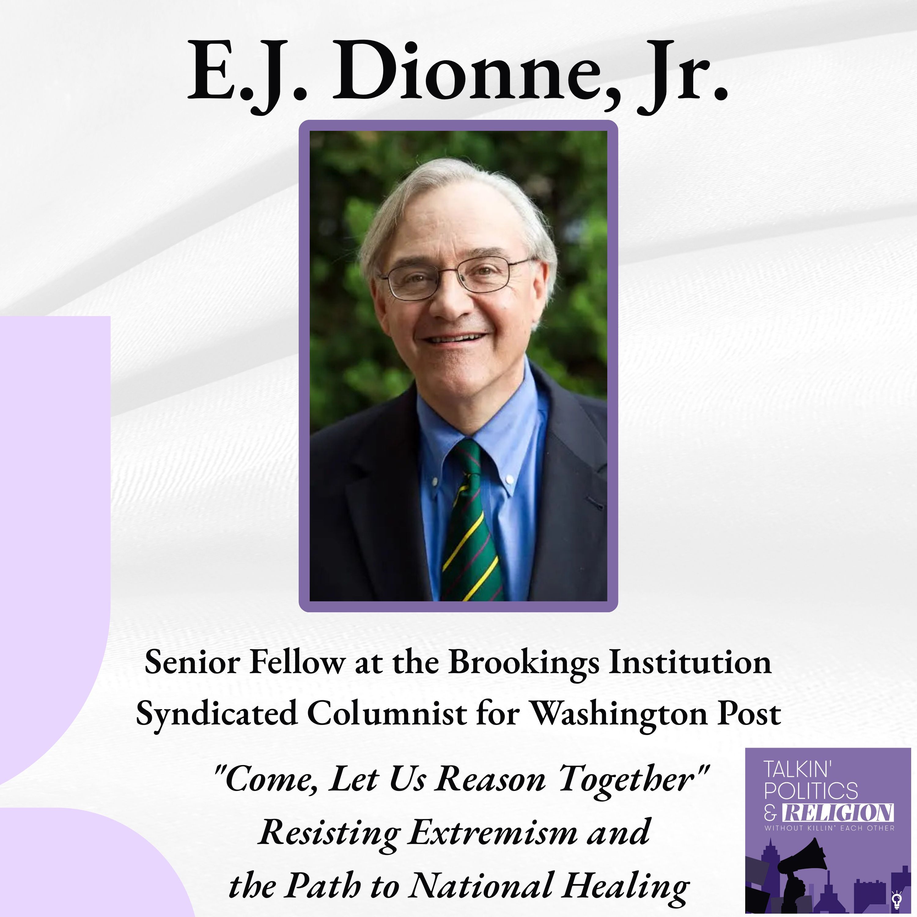 E.J. Dionne: "Come, Let Us Reason Together" | Resisting Extremism and the Path to National Healing