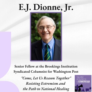 E.J. Dionne: "Come, Let Us Reason Together" | Resisting Extremism and the Path to National Healing