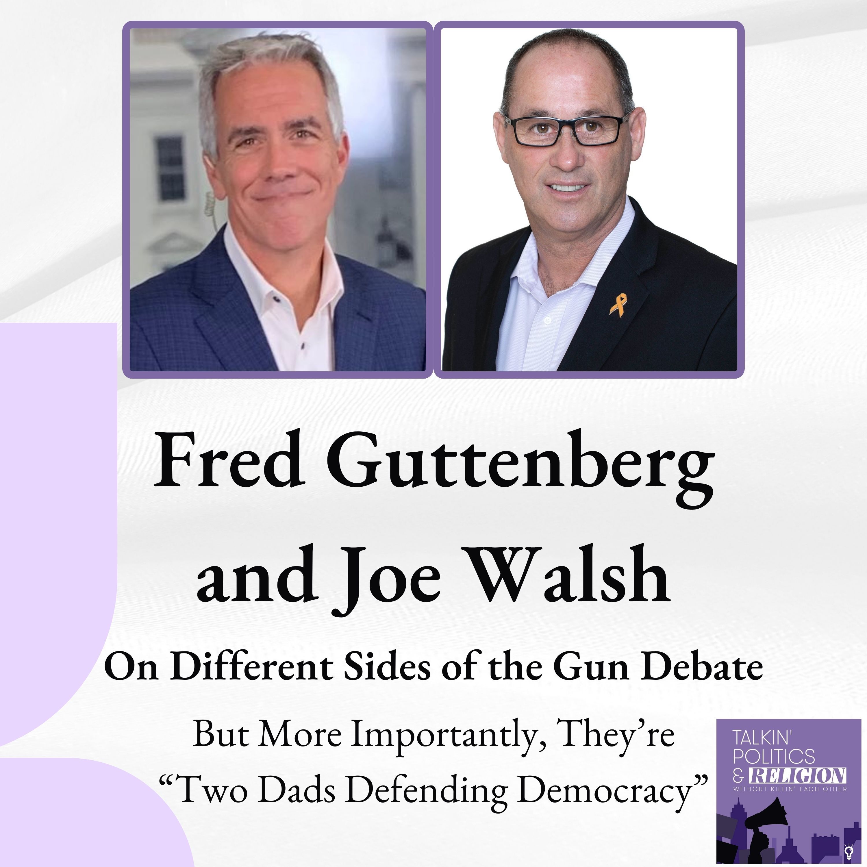 Fred Guttenberg and Joe Walsh, are on very different sides of the gun ...