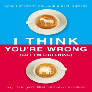 Sarah Stewart Holland: Co-Host of PANTSUIT POLITICS, Author of ​I THINK YOU’RE WRONG (BUT I’M LISTENING): A Guide to Grace-Filled Political Conversations