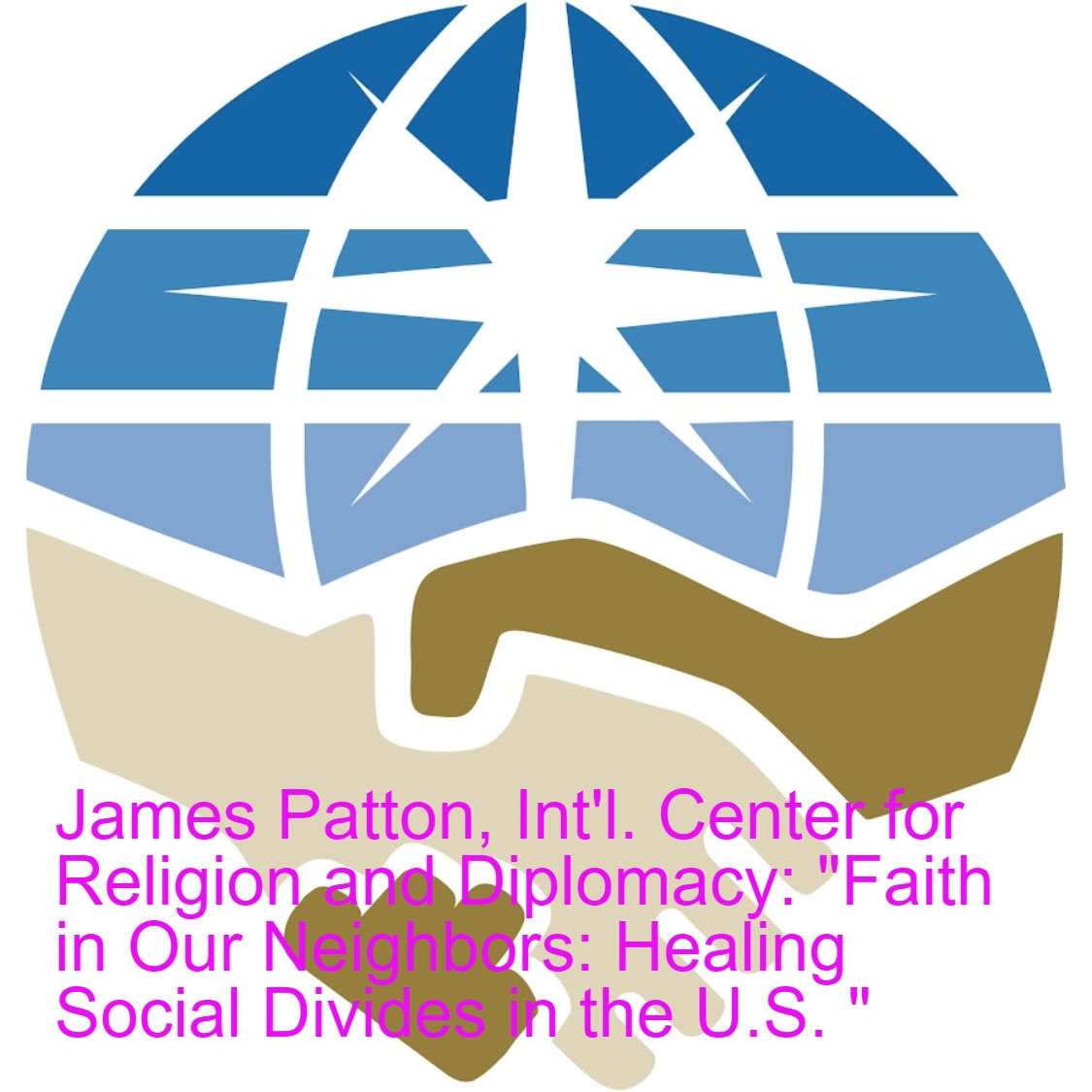 James Patton and Loujain Kiki, Int‘l. Center for Religion and Diplomacy: ”Faith in Our Neighbors: Healing Social Divides ”