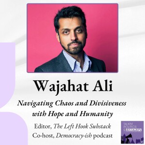 ICYMI - Wajahat Ali: Navigating Chaos and Divisiveness with Hope and Humanity