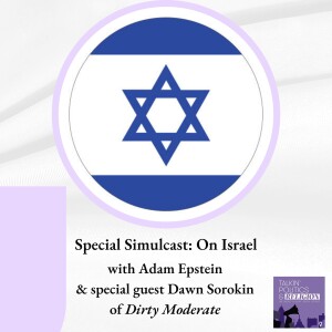 Special Simulcast: On Israel with Adam Epstein & special guest Dawn Sorokin of Dirty Moderate