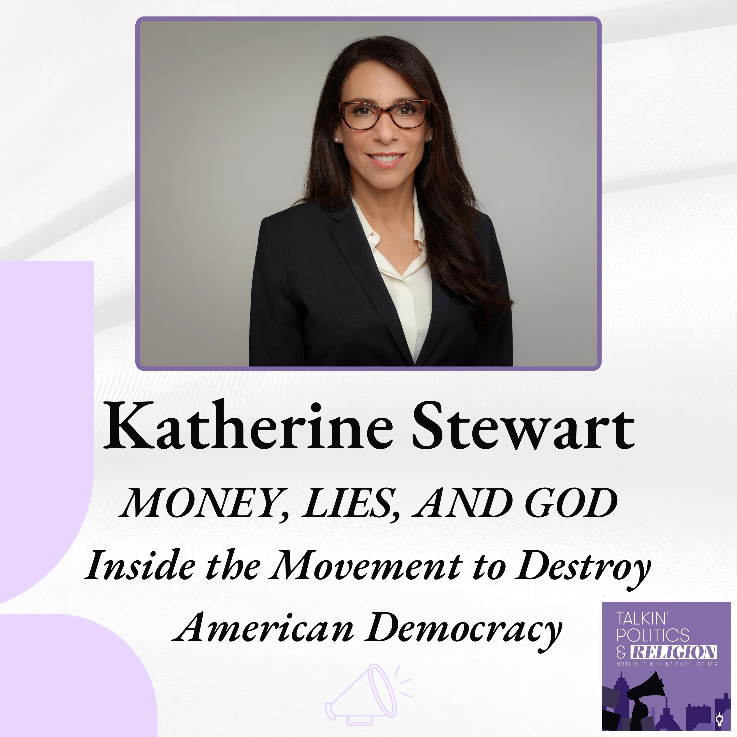 MONEY, LIES, AND GOD: INSIDE THE MOVEMENT TO DESTROY AMERICAN DEMOCRACY with author and investigative journalist Katherine Stewart