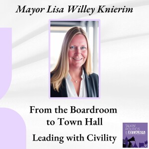 From the Boardroom to Town Hall: Leading with Civility with Mayor Lisa Willey Knierim