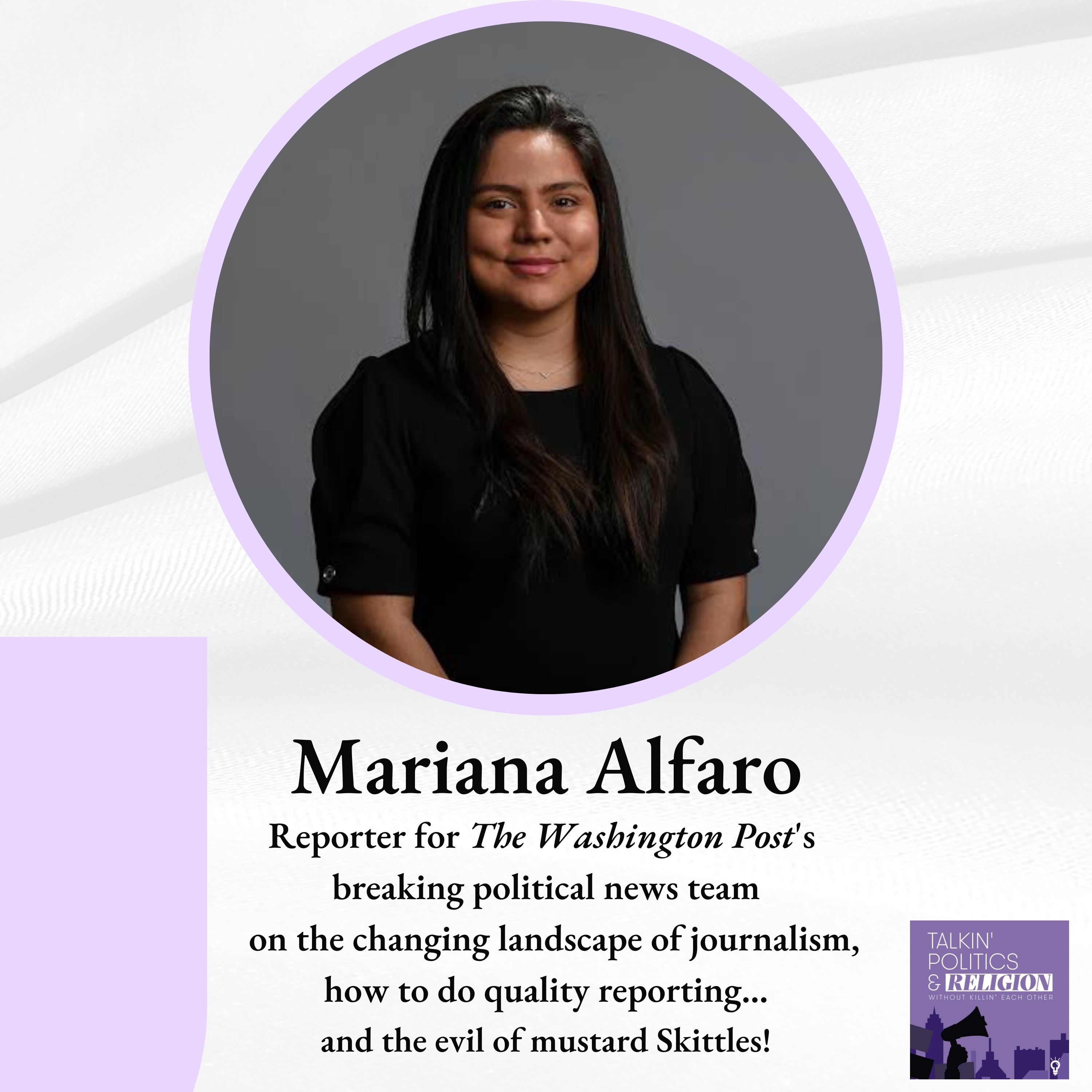 Mariana Alfaro: Reporter for The Washington Post’s breaking political news team on the changing landscape of journalism, how to do quality reporting... and the evil of mustard Skittles!