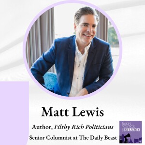 Matt Lewis: Senior Columnist at The Daily Beast, Author of FILTHY RICH POLITICIANS